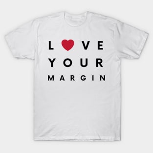 Love Your Margin ! T-Shirt